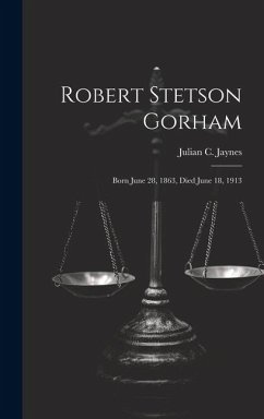 Robert Stetson Gorham: Born June 28, 1863, Died June 18, 1913 - Jaynes, Julian C.