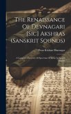 The Renaissance Of Devnagari [sic] Akshras (sanskrit Sounds): A Complete Discovery Of Spectrum Of Sense In Speech Sounds