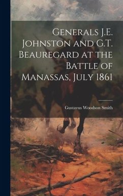 Generals J.E. Johnston and G.T. Beauregard at the Battle of Manassas, July 1861 - Smith, Gustavus Woodson