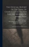 The Official Report Of The Trial Of Charles Louis Tucker For The Murder Of Mabel Page: In The Superior Court Of Massachusetts