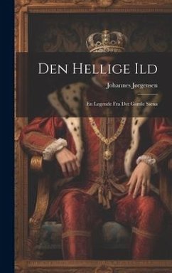 Den Hellige Ild: En Legende Fra Det Gamle Siena - Jørgensen, Johannes