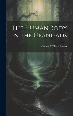 The Human Body in the Upanisads - Brown, George William