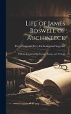 Life of James Boswell of Auchinleck: With an Account of His Sayings, Doings, and Writings