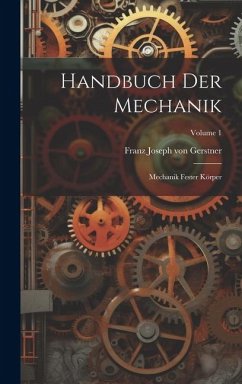 Handbuch Der Mechanik: Mechanik Fester Körper; Volume 1