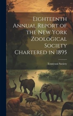 Eighteenth Annual Report of the New York Zoological Society Chartered in 1895 - Society, Tennyson