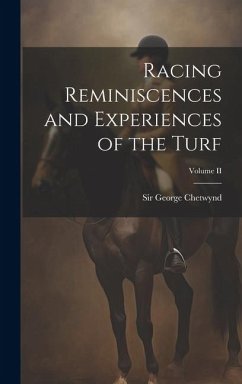 Racing Reminiscences and Experiences of the Turf; Volume II - Chetwynd, George