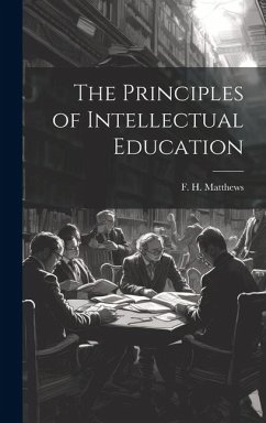 The Principles of Intellectual Education - Matthews, F. H.