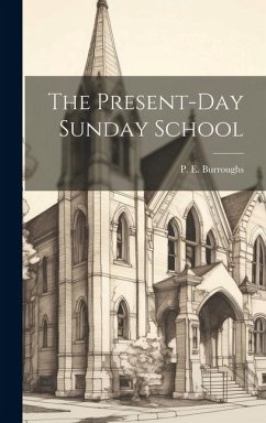 The Present-Day Sunday School - Burroughs, P. E.