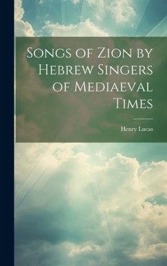 Songs of Zion by Hebrew Singers of Mediaeval Times - Lucas, Henry