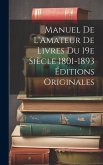 Manuel de L'Amateur de Livres du 19e Siècle 1801-1893 Éditions Originales