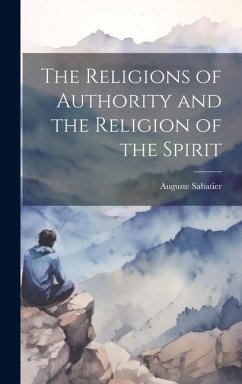 The Religions of Authority and the Religion of the Spirit - Auguste, Sabatier