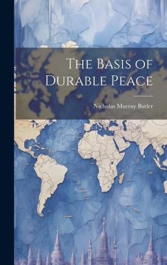 The Basis of Durable Peace - Murray, Butler Nicholas