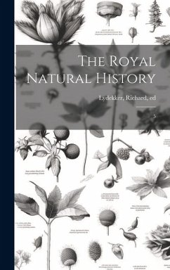 The Royal Natural History: 5 - Lydekker, Richard