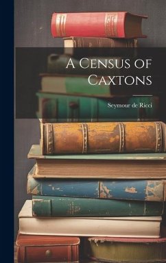 A Census of Caxtons - Ricci, Seymour De
