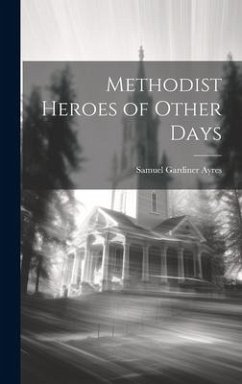 Methodist Heroes of Other Days - Ayres, Samuel Gardiner