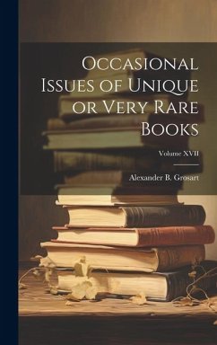 Occasional Issues of Unique or Very Rare Books; Volume XVII - Grosart, Alexander B.