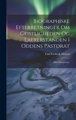 Biographiske Efterretninger om Geistligheden og Laererstanden i Oddens Pastorat: Eller Praesternes, - Nielsen, Carl Frederik