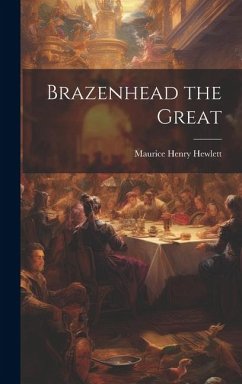 Brazenhead the Great - Hewlett, Maurice Henry
