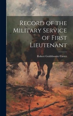 Record of the Military Service of First Lieutenant - Carter, Robert Goldthwaite