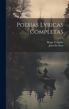 Poesias Lyricas Completas - Deus, João De; Teóphilo, Braga