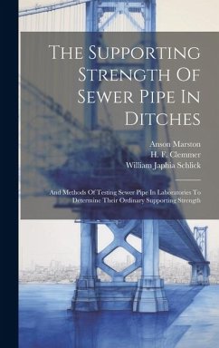 The Supporting Strength Of Sewer Pipe In Ditches: And Methods Of Testing Sewer Pipe In Laboratories To Determine Their Ordinary Supporting Strength - Marston, Anson