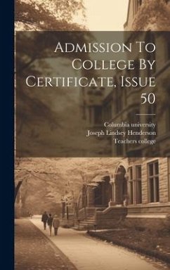 Admission To College By Certificate, Issue 50 - Henderson, Joseph Lindsey; College, Teachers; University, Columbia