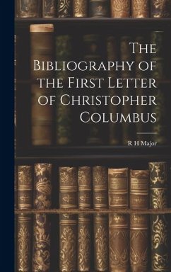 The Bibliography of the First Letter of Christopher Columbus - Major, R. H.