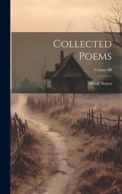 Collected Poems; Volume III - Noyes, Alfred