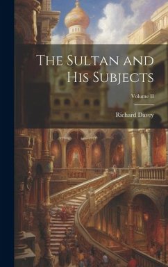 The Sultan and His Subjects; Volume II - Davey, Richard