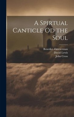 A Spirtual Canticle od the Soul - Lewis, David; Zimmerman, Benedict; Cross, John