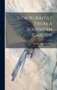 New Rubaiyat From a Southern Garden - Viett, George Frederic