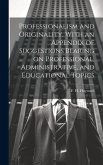 Professionalism and Originality, With an Appendix of Suggestions Bearing on Professional, Administrative, and Educational Topics