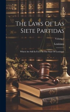 The Laws Of Las Siete Partidas: Which Are Still In Force In The State Of Louisiana; Volume 2