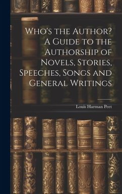 Who's the Author? A Guide to the Authorship of Novels, Stories, Speeches, Songs and General Writings - Harman, Peet Louis