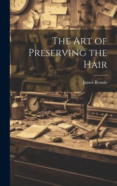 The Art of Preserving the Hair - Rennie, James
