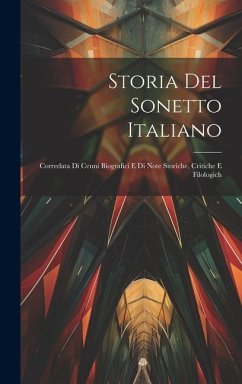 Storia del sonetto italiano; corredata di cenni biografici e di note storiche, critiche e filologich - Anonymous