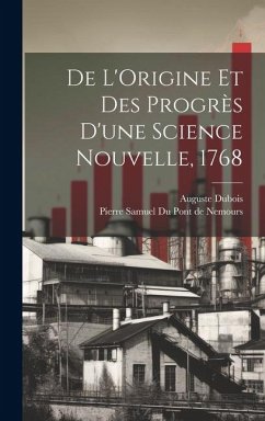 De L'Origine et des Progrès d'une Science Nouvelle, 1768 - Du Pont De Nemours, Pierre Samuel; Dubois, Auguste