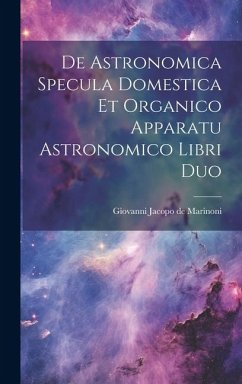 De Astronomica Specula Domestica Et Organico Apparatu Astronomico Libri Duo