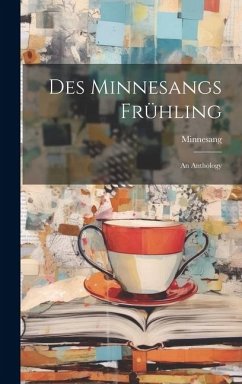 Des Minnesangs Frühling: An Anthology - Minnesang