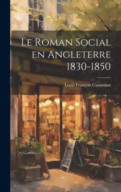Le Roman Social en Angleterre 1830-1850 - Cazamian, Louis François