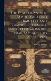 The Descendants of Samuel Colcord Bartlett and Eleanor Pettengill Bartlett of Salisbury, New Hampshire to April 1, 1920