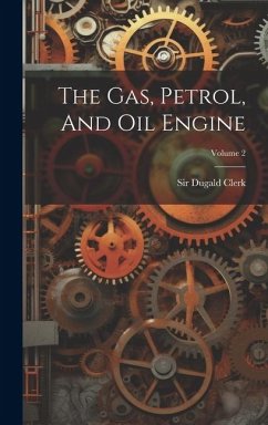 The Gas, Petrol, And Oil Engine; Volume 2 - Clerk, Dugald