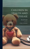 Children in Health and Disease; a Study of Child-Life