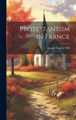 Protestantism in France - Will, Joseph Stanley