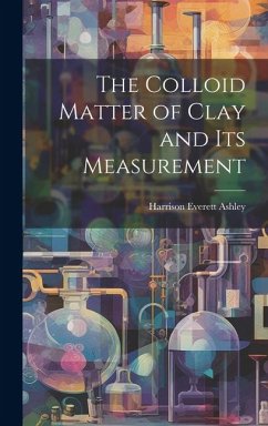 The Colloid Matter of Clay and its Measurement - Ashley, Harrison Everett