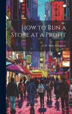 How to Run a Store at a Profit - W. Shaw Company, A.