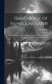 Hand-book of Newfoundland: Containing an Account of its Agricultural and Mineral Lands, its Forests, and Other Natural Resources