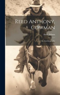 Reed Anthony, Cowman; an Autobiography - Adams, Andy