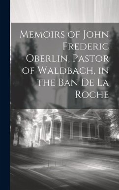 Memoirs of John Frederic Oberlin, Pastor of Waldbach, in the Ban De La Roche - Anonymous