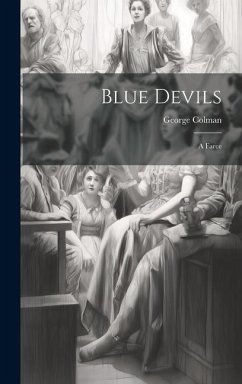 Blue Devils: A Farce - George, Colman